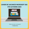 Accèdes au cahier de vacances Microsoft 365 été-automne 2024